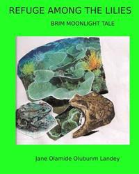 Refuge Among The Lilies: Brim Moon Light Tale