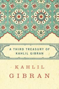 Third Treasury of Kahlil Gibran