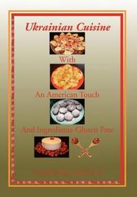 Bokomslag för "Ukrainian Cuisine with an American Touch and Ingredients-Gluten Free"
