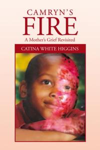 Camryn'S Fire: a Mother'S Grief Revisited