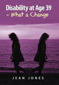 Bokomslag för "Disability at Age 39 - What a Change"