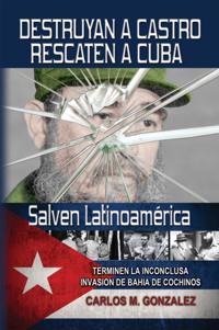 Destruyan a Castro-Rescaten a Cuba-Salven Latinoamerica