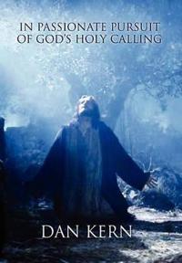Bokomslag för "In Passionate Pursuit of God's Holy Calling"
