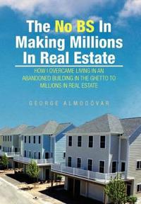 The No BS In Making Millions In Real Estate