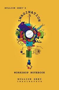 Bokomslag för "Bullion Grey's Imagination Workshop Notebook"