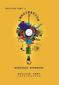 Bullion Grey's Imagination Workshop Notebook