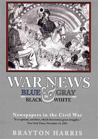 War News: Blue & Gray in Black & White: Newspapers in the Civil War