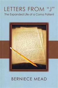 Letters from J: The Expanded Life of a Coma Patient