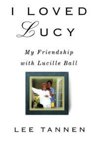 I Loved Lucy: My Friendship with Lucille Ball