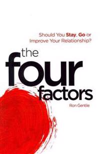 The Four Factors: Should You Stay, Go or Improve Your Relationship?