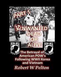 Unwanted Dead or Alive -- Part 1: The Betrayal of American POWs Following WW11, Korea and Vietnam
