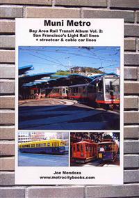 Muni Metro: Bay Area Rail Transit Album Vol. 2: San Francisco's Light Rail Lines + Streetcars & Cable Cars