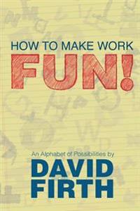 How to Make Work Fun!