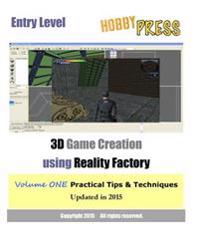 Entry Level 3D Game Creation using Reality Factory: Volume One Practical Tips & Techniques