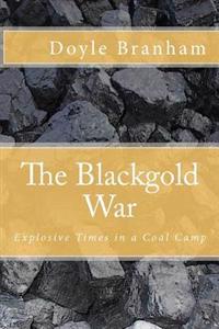 The Blackgold War: Explosive Time in a Coal Camp