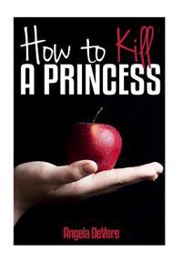 How to Kill a Princess: And find true love