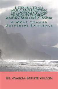 Listening to All Music and Enjoying the Movements and Thoughts the Beats, Sounds, and Notes Inspire