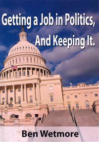 Getting a Job in Politics, and Keeping it