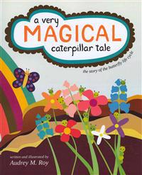 A Very Magical Caterpillar Tale: The Story of the Butterfly Life Cycle