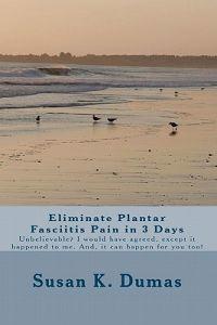 Eliminate Plantar Fasciitis Pain in 3 Days: Unbelievable? I would have agreed, except it happened to me. And, it can happen for you too!