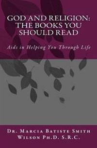 GOD and Religion: The Books You Should Read: Aids in Helping You Through Life