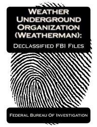 Weather Underground Organization (Weatherman): Declassified FBI Files