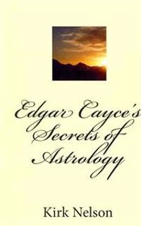 Edgar Cayce's Secrets of Astrology