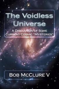 The Voidless Universe: A Discussion of Some Current Cosmic "Mysteries"