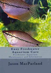 Easy Freshwater Aquarium Care: Freshwater Aquarium Maintenance and Information