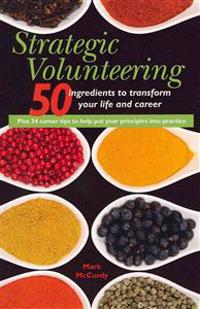 Strategic Volunteering: 50 ingredients to transform your life and career