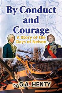 By Conduct and Courage: A Story of the Days of Nelson