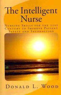 The Intelligent Nurse: Leadership Skills for Nurses in the 21st Century