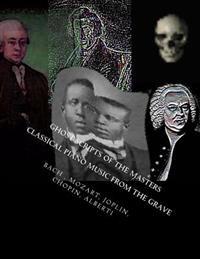 Ghost Scripts Of The Masters: "Piano Sheet Music From The Grave"