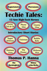 Techie Tales: 13 New High-Tech Heroes: Introductory Short Stories