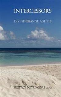 Intercessors-: Divine Change Agents