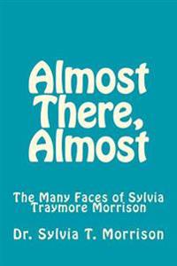Almost There, Almost: The Many Faces of Sylvia Traymore Morrison