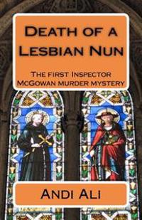 Death of a Lesbian Nun: The first Inspector McGowan Murder Mystery