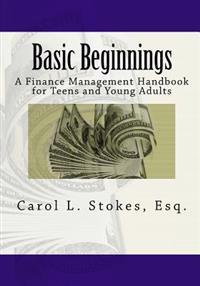 Basic Beginnings: A Finance Management Handbook for Teens and Young Adults