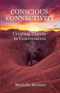 conscious connectivity: creating dignity in conversation