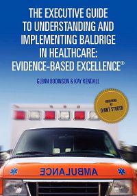 The Executive Guide to Understanding and Implementing Baldrige in Healthcare:
