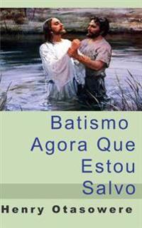 Batismo, agora que estou salvo