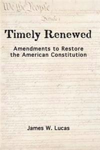 Timely Renewed: Amendments to Restore the American Constitution