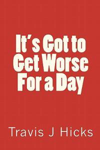 It's Got to Get Worse For a Day