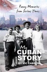 My Cuban Story: Funny Memories from Serious Times...