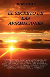 El Secreto de las Afirmaciones: El poder de la palabra hablada, para crear la vida que deseamos!