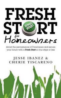 Fresh Start for Homeowners: Avoid the permanence of Foreclosure and secure your future with a Fresh Start in four steps or less
