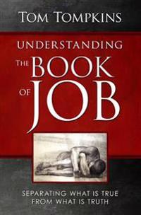 Understanding the Book of Job: "Separating What Is True From What Is Truth"