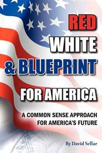 Red, White, and Blueprint for America: A Common Sense Approach for America's Future
