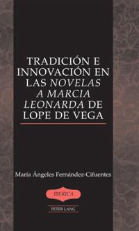 Tradición e innovación en las «Novelas a Marcia Leonarda» de Lope de Vega