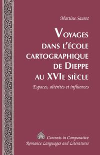 Voyages dans l’école cartographique de Dieppe au XVI e  siècle